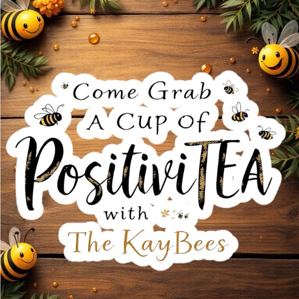 Come Grab A Cup Of PositiviTEA With The Kaybees!